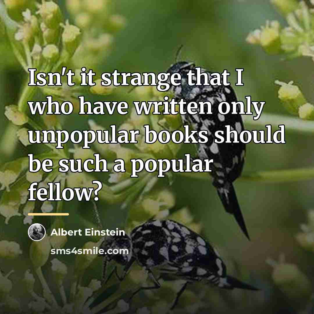 “Isn't it strange that I who have written only unpopular…” quote by Albert Einstein