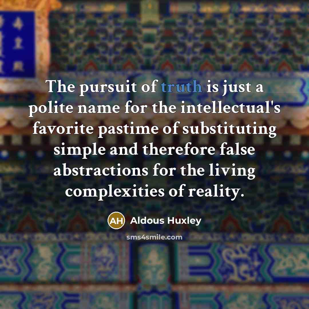 “The pursuit of truth is just a polite name for…” quote by Aldous Huxley