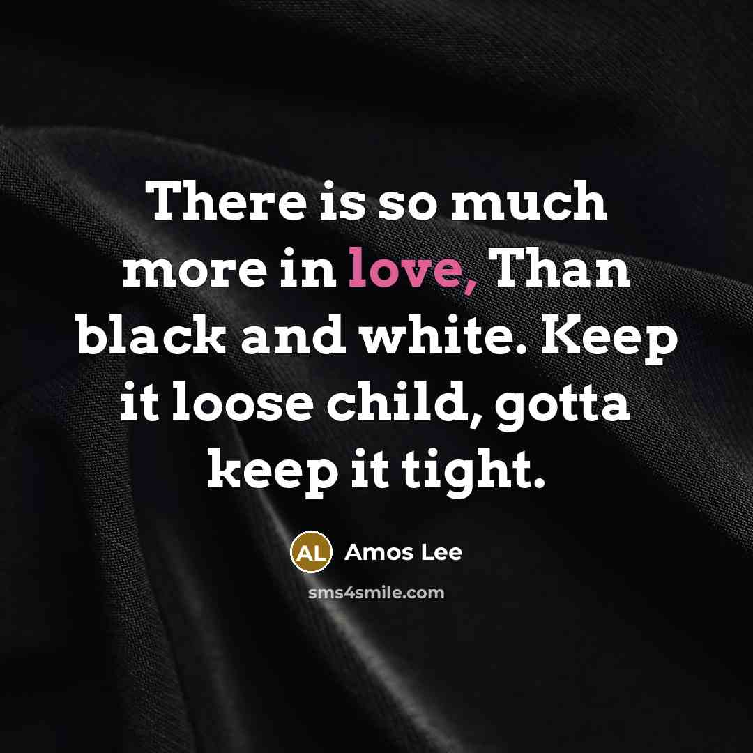 “There is so much more in love, Than black and…” quote by Amos Lee