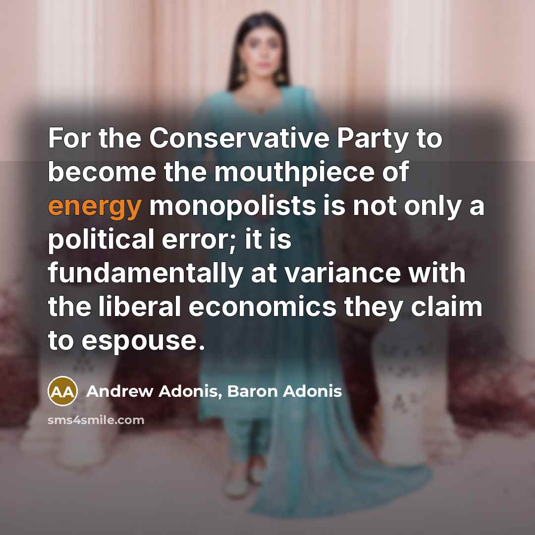 “For the Conservative Party to become the mouthpiece of energy…” quote by Andrew Adonis, Baron Adonis