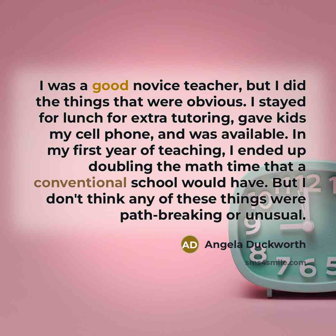 “I was a good novice teacher, but I did the…” quote by Angela Duckworth