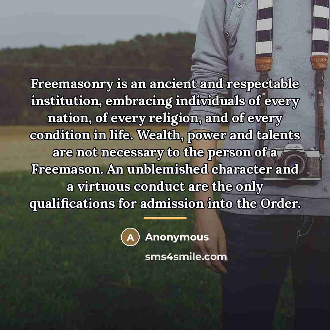 “Freemasonry is an ancient and respectable institution, embracing individuals of…” quote by Anonymous