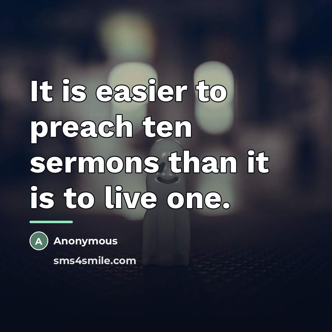 “It is easier to preach ten sermons than it is…” quote by Anonymous