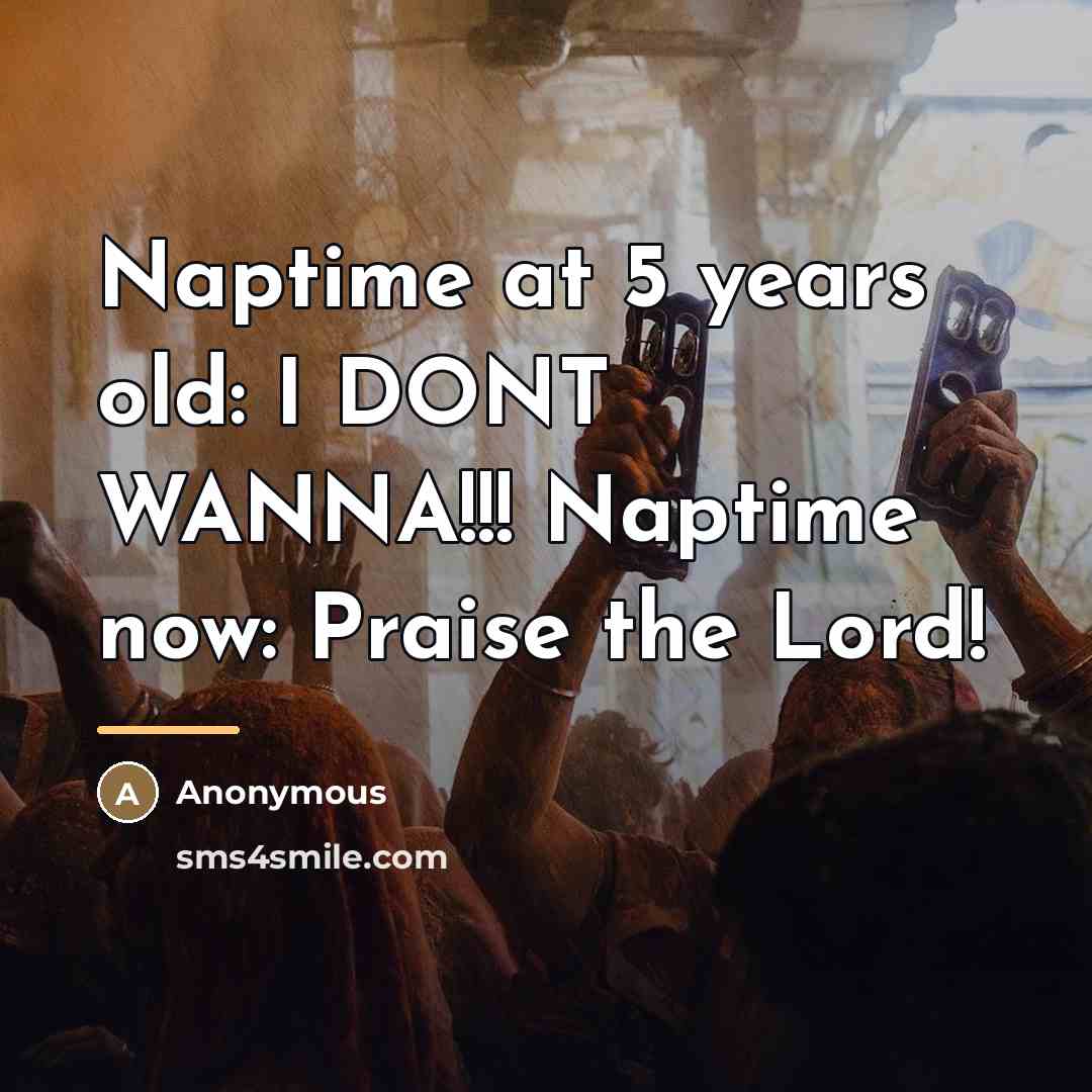 “Naptime at 5 years old: I DONT WANNA!!! Naptime now:…” quote by Anonymous