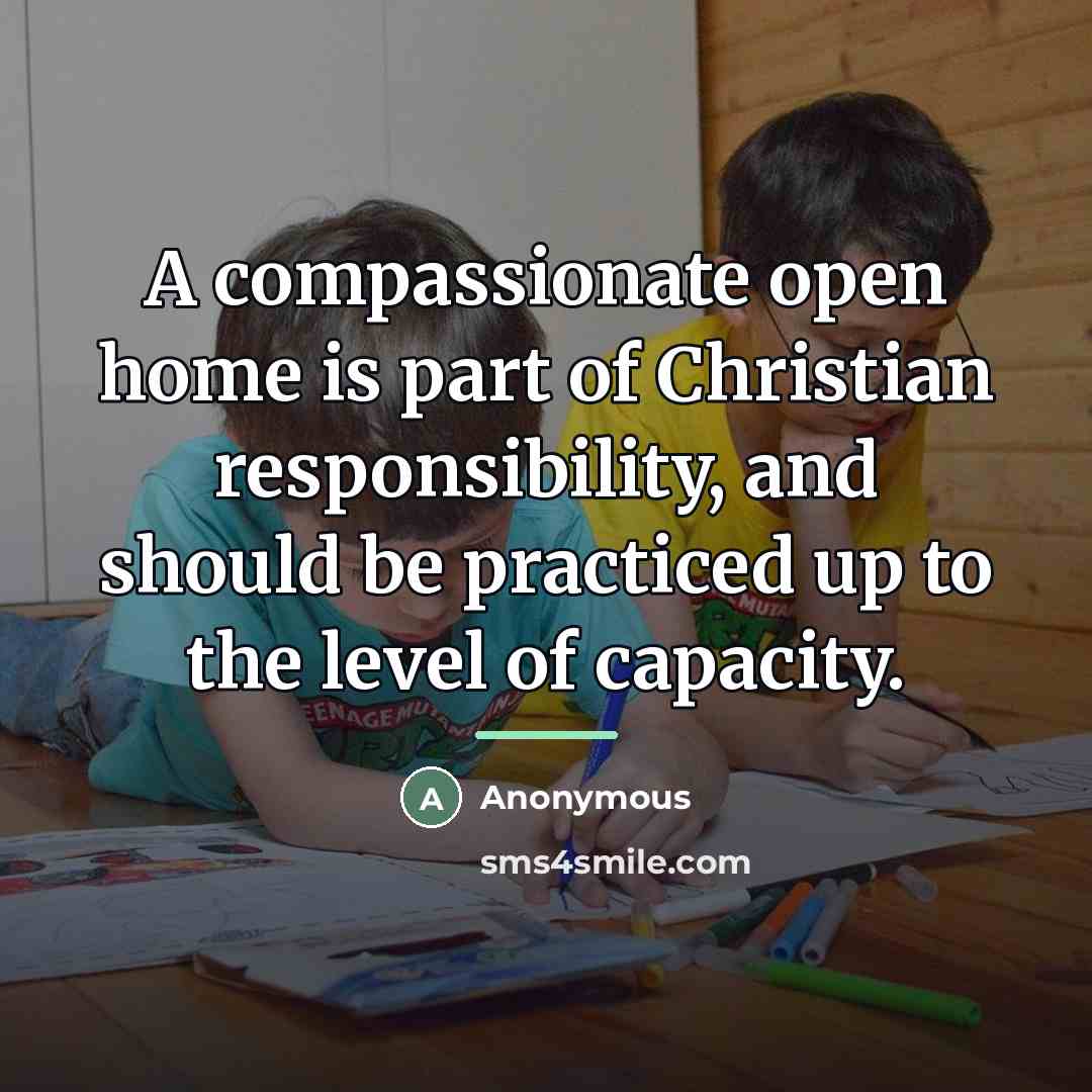 “A compassionate open home is part of Christian responsibility, and…” quote by Anonymous