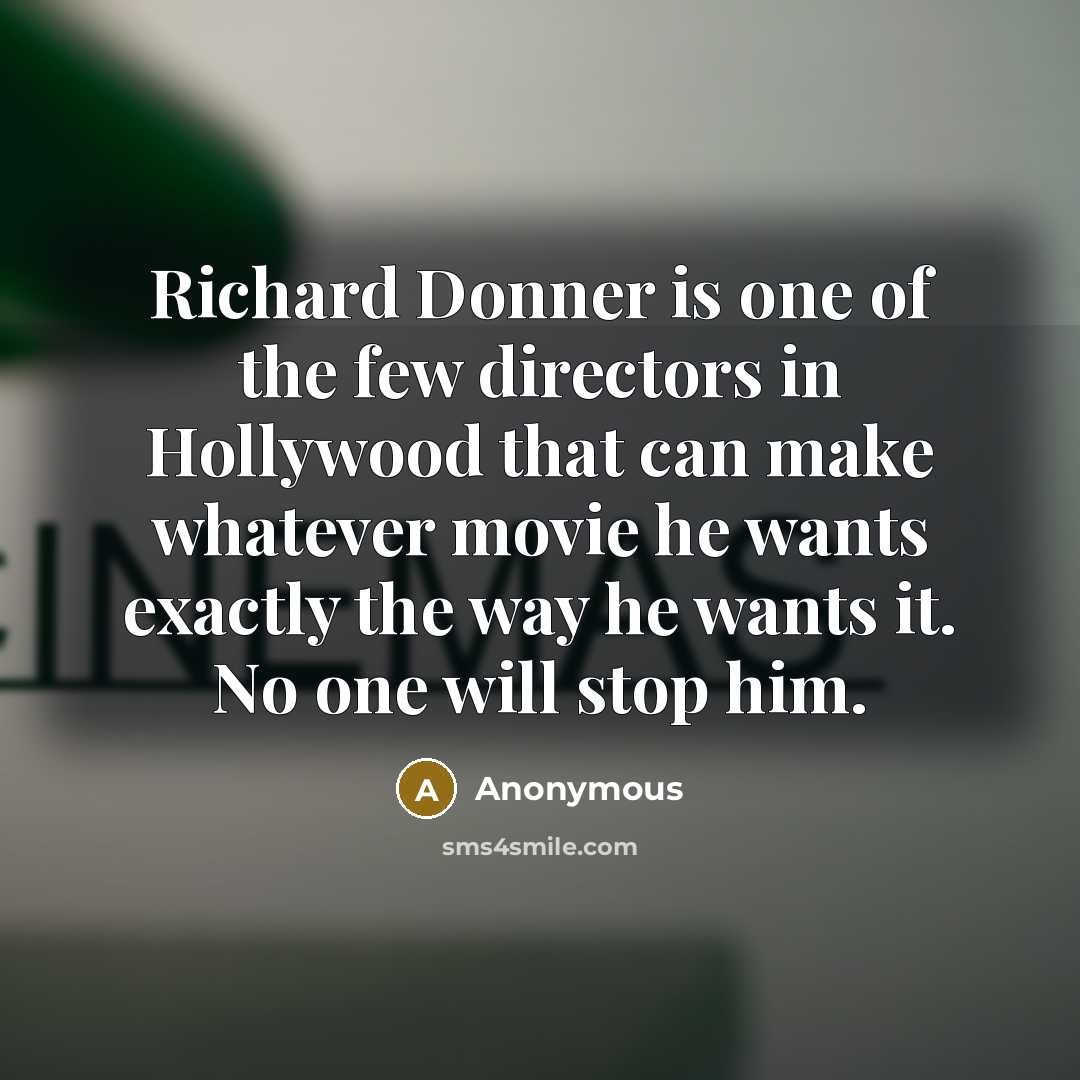 “Richard Donner is one of the few directors in Hollywood…” quote by Anonymous