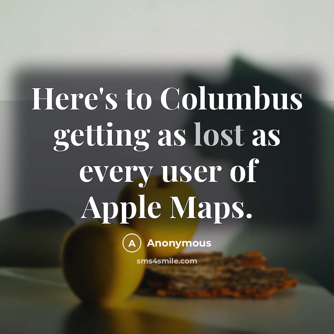 “Here's to Columbus getting as lost as every user of…” quote by Anonymous