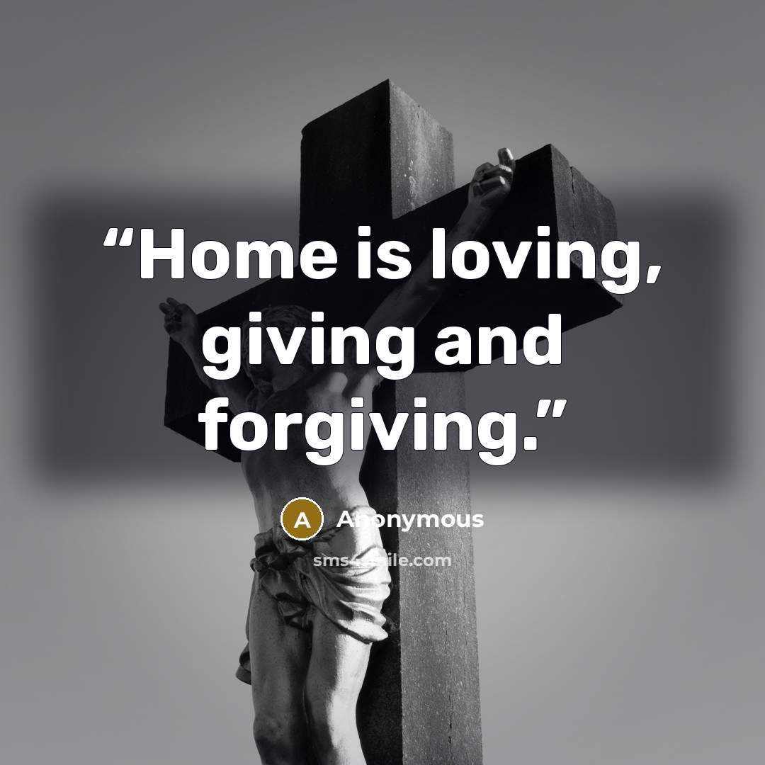“Home is loving, giving and forgiving.” quote by Anonymous