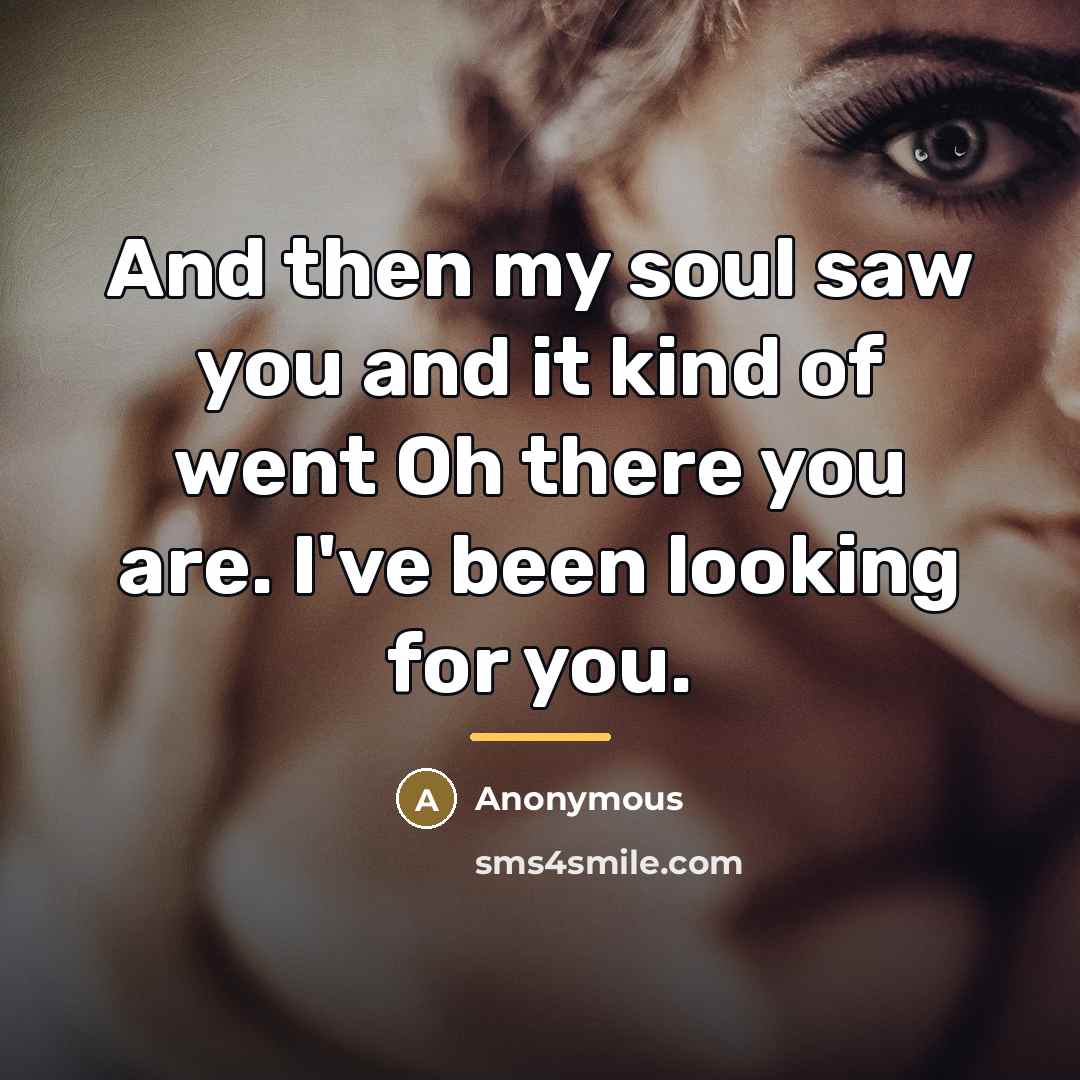 “And then my soul saw you and it kind of…” quote by Anonymous