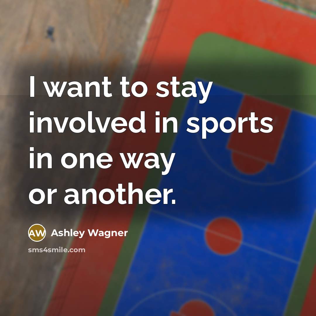 “I want to stay involved in sports in one way…” quote by Ashley Wagner