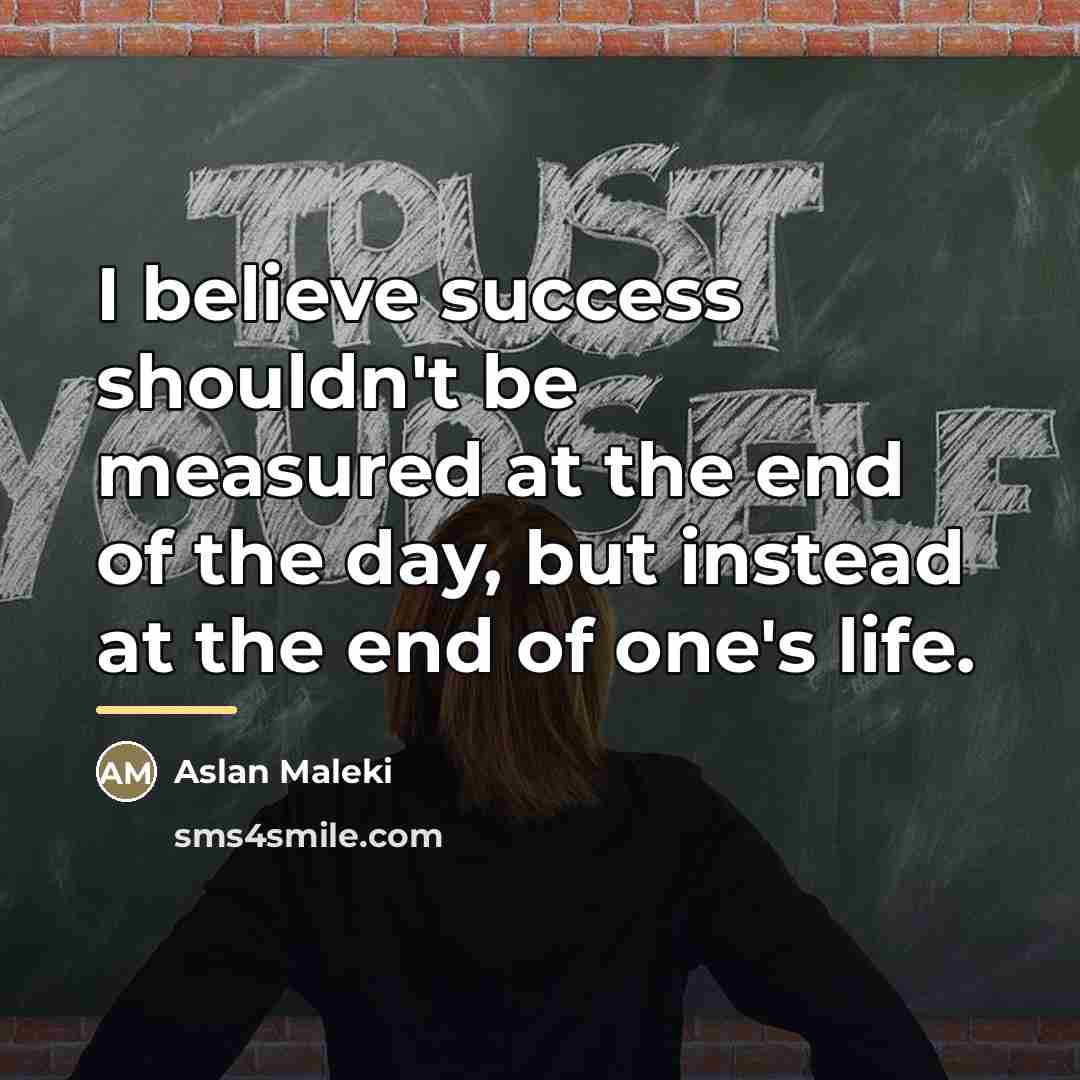 “I believe success shouldn't be measured at the end of…” quote by Aslan Maleki