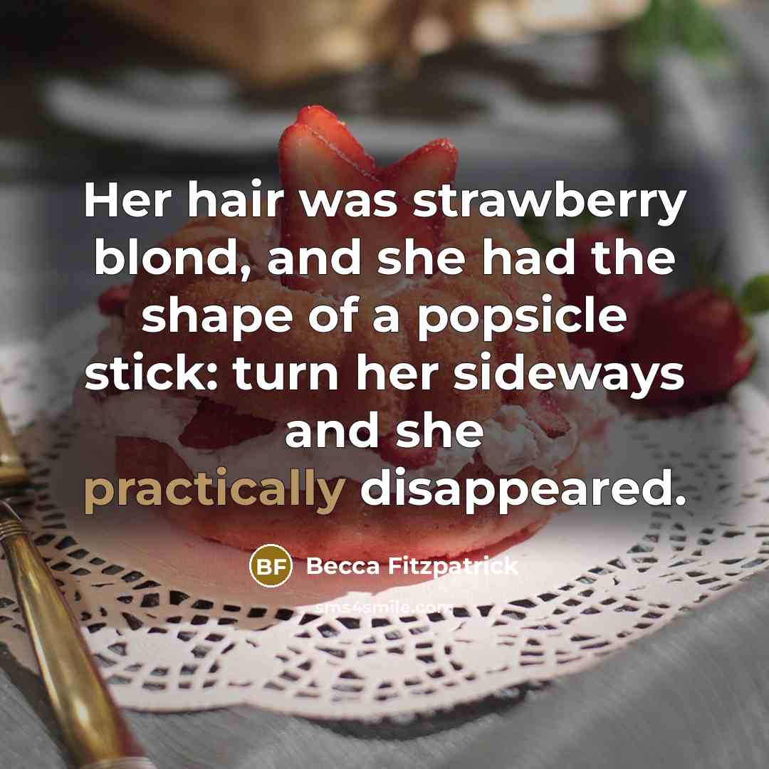 “Her hair was strawberry blond, and she had the shape…” quote by Becca Fitzpatrick