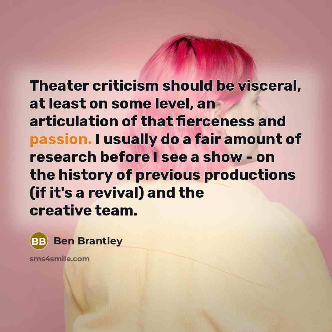 “Theater criticism should be visceral, at least on some level,…” quote by Ben Brantley