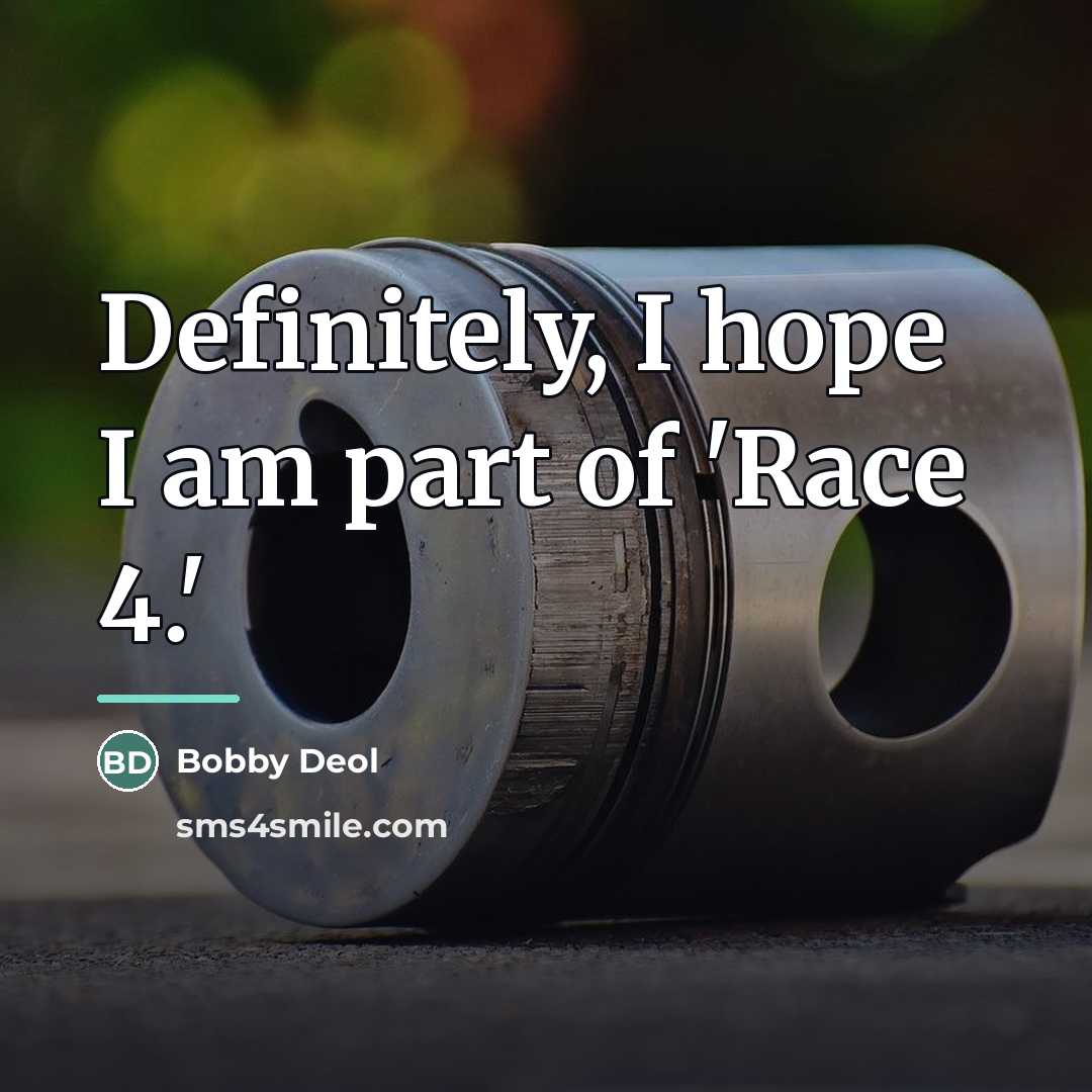 “Definitely, I hope I am part of 'Race 4.'…” quote by Bobby Deol