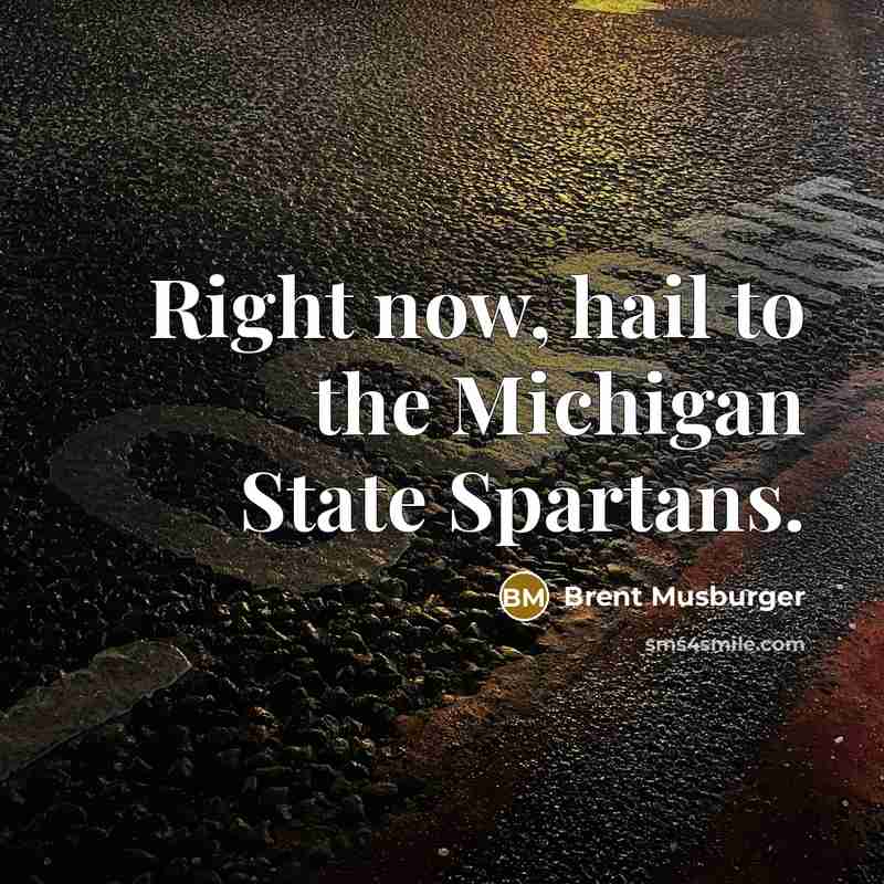“Right now, hail to the Michigan State Spartans.…” quote by Brent Musburger