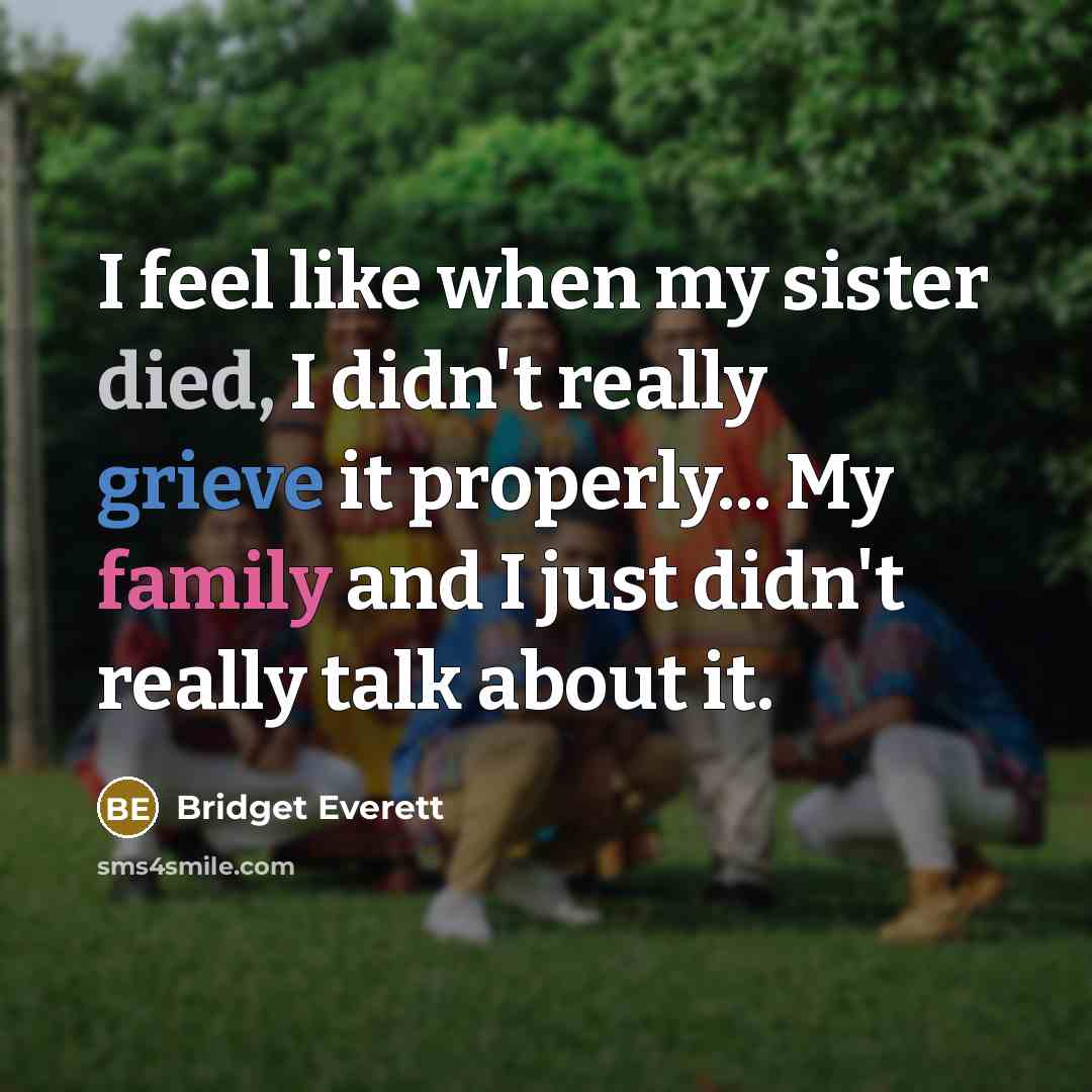 “I feel like when my sister died, I didn't really…” quote by Bridget Everett