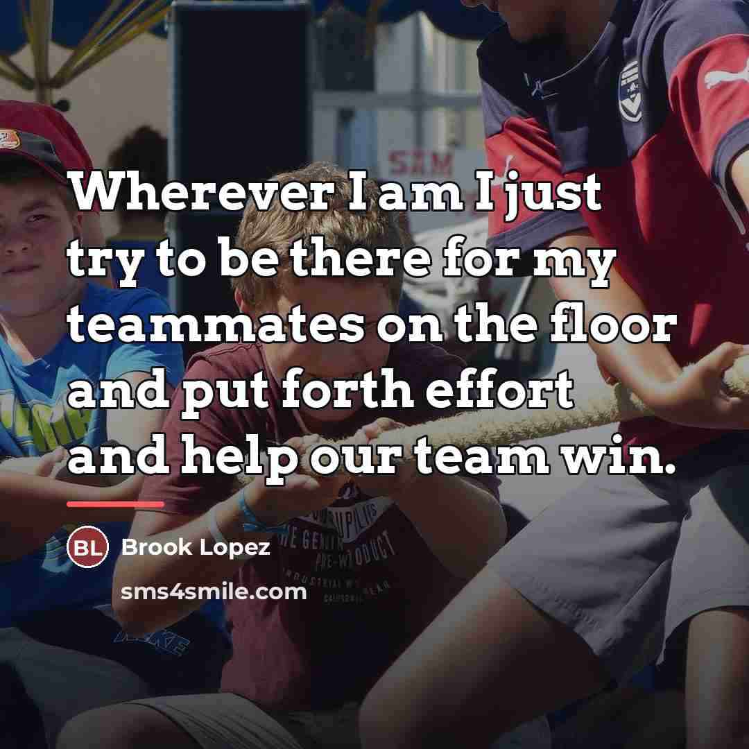 “Wherever I am I just try to be there for…” quote by Brook Lopez