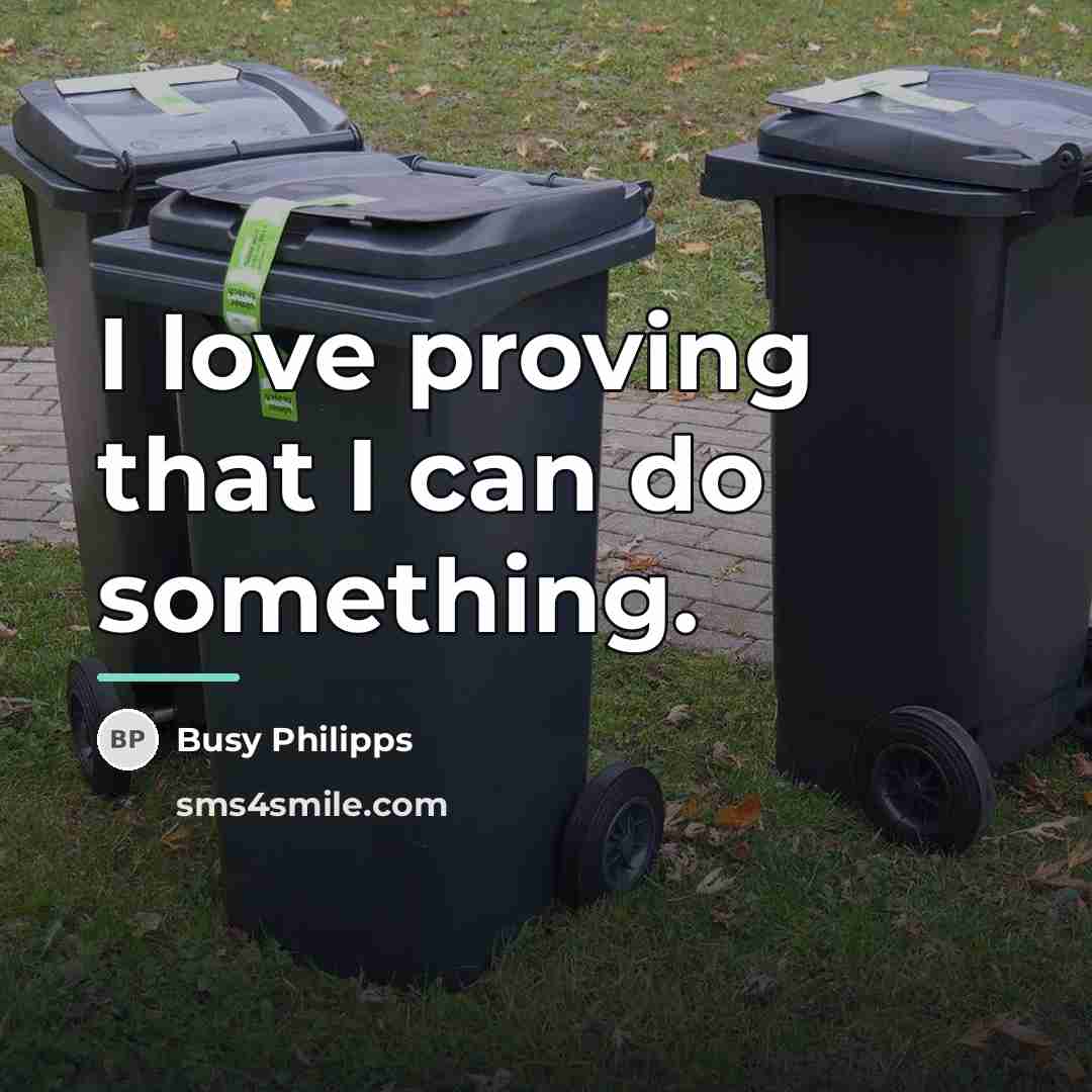 “I love proving that I can do something.…” quote by Busy Philipps