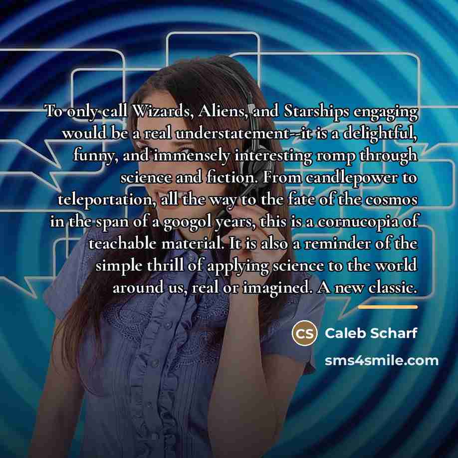“To only call Wizards, Aliens, and Starships engaging would be…” quote by Caleb Scharf