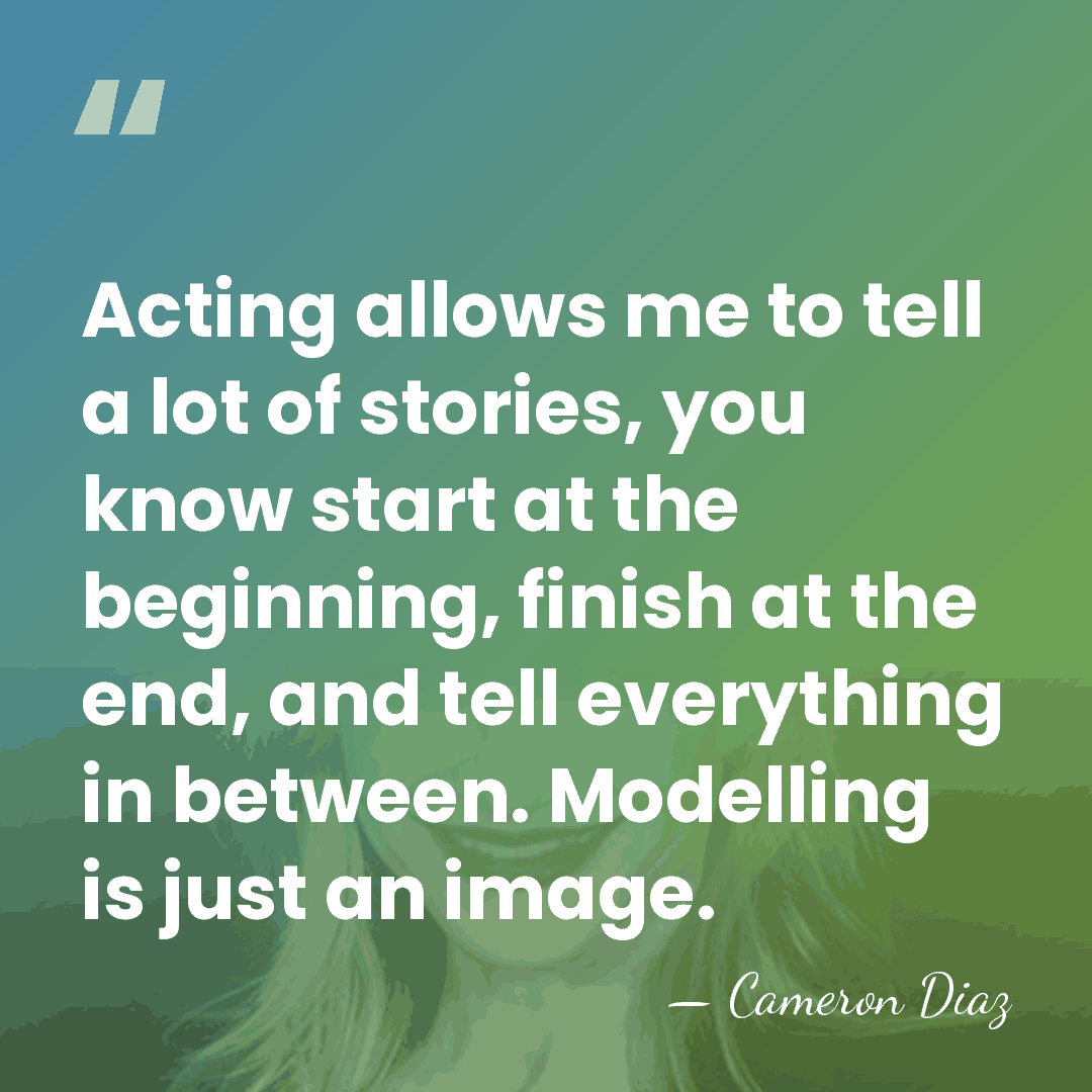 Acting allows me to tell a lot of stories, you know start&hellip; - Cameron Diaz
