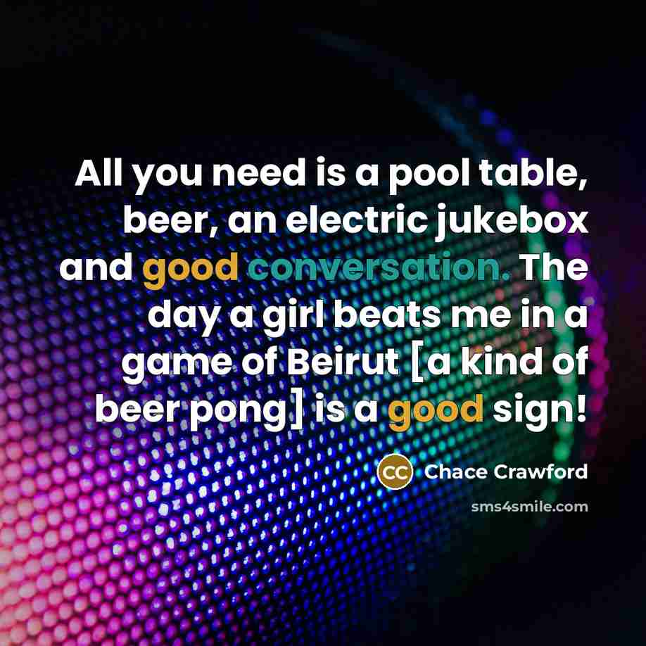 “All you need is a pool table, beer, an electric…” quote by Chace Crawford