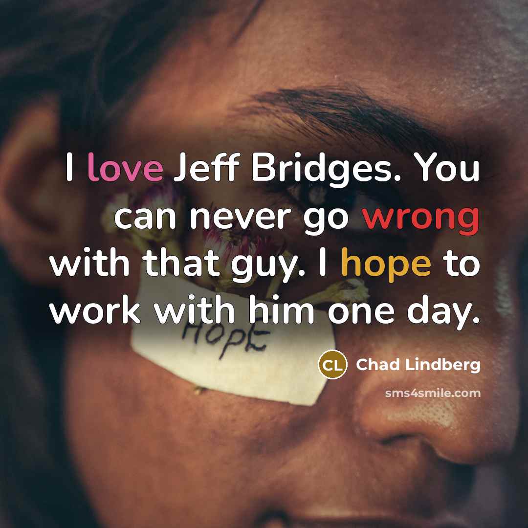 “I love Jeff Bridges. You can never go wrong with…” quote by Chad Lindberg