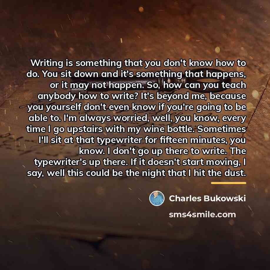 “Writing is something that you don't know how to do.…” quote by Charles Bukowski