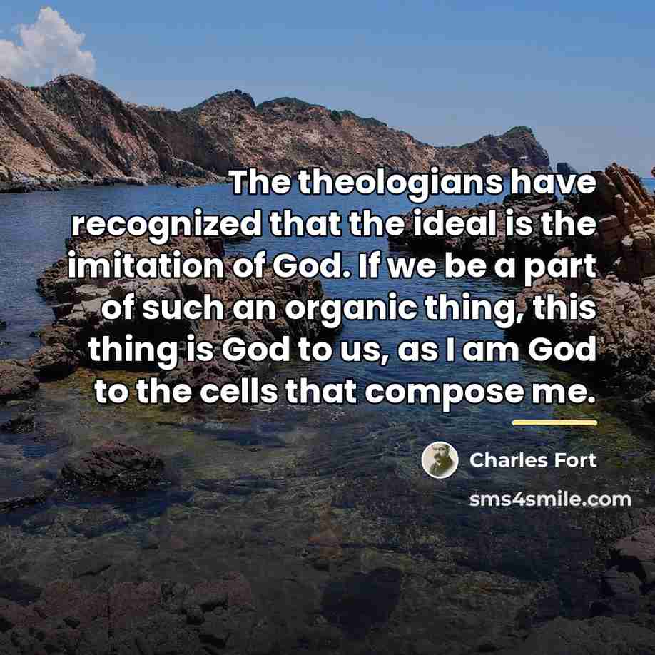 “The theologians have recognized that the ideal is the imitation…” quote by Charles Fort