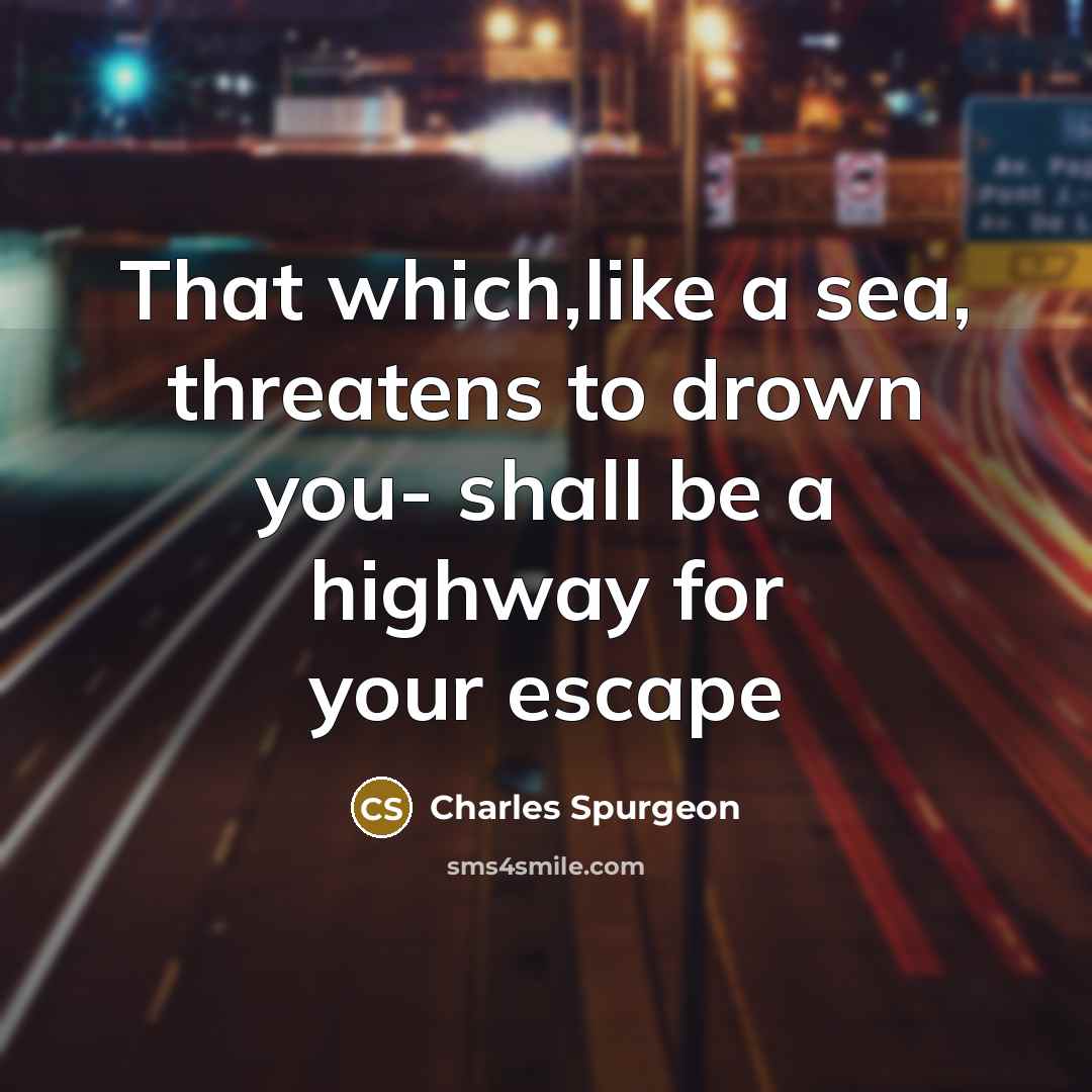 “That which,like a sea, threatens to drown you- shall be…” quote by Charles Spurgeon