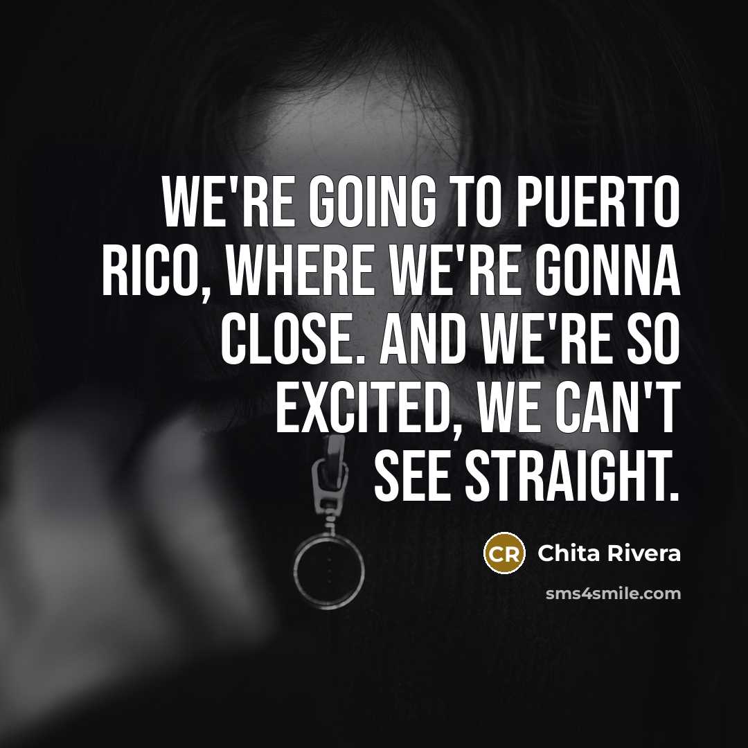 “We're going to Puerto Rico, where we're gonna close. And…” quote by Chita Rivera