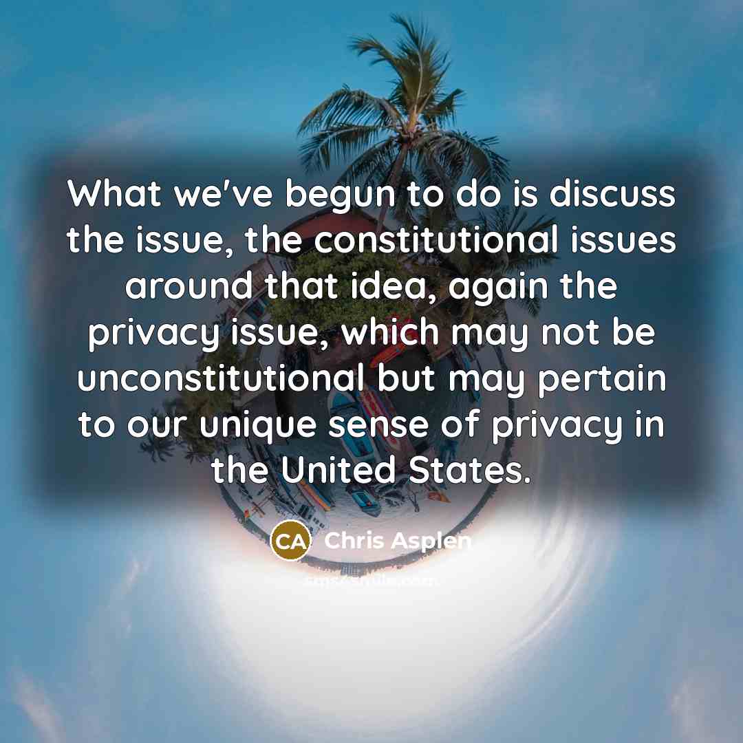 “What we've begun to do is discuss the issue, the…” quote by Chris Asplen