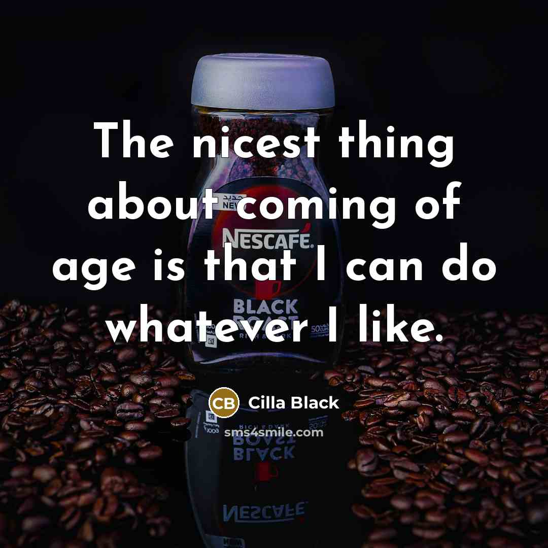 “The nicest thing about coming of age is that I…” quote by Cilla Black