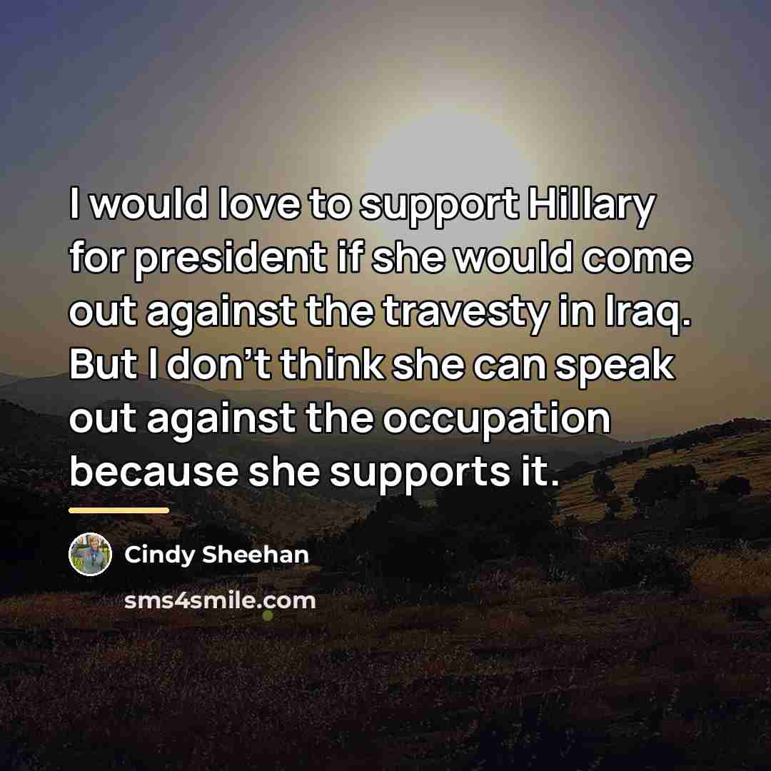 “I would love to support Hillary for president if she…” quote by Cindy Sheehan