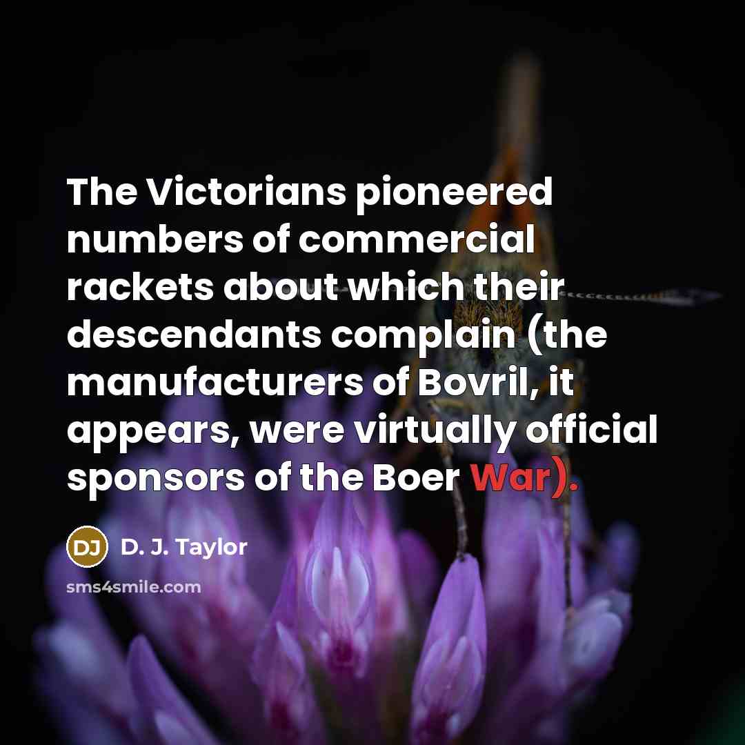 “The Victorians pioneered numbers of commercial rackets about which their…” quote by D. J. Taylor