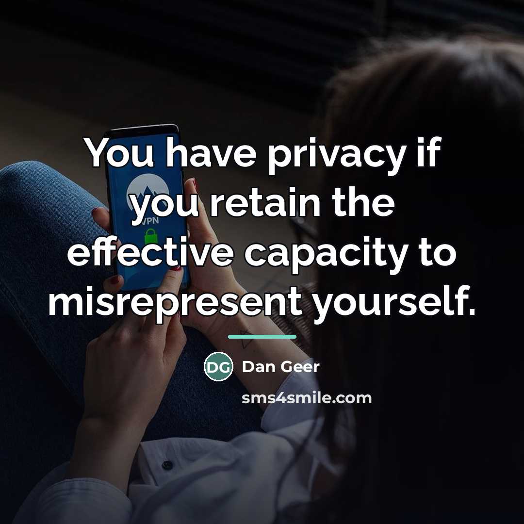 “You have privacy if you retain the effective capacity to…” quote by Dan Geer