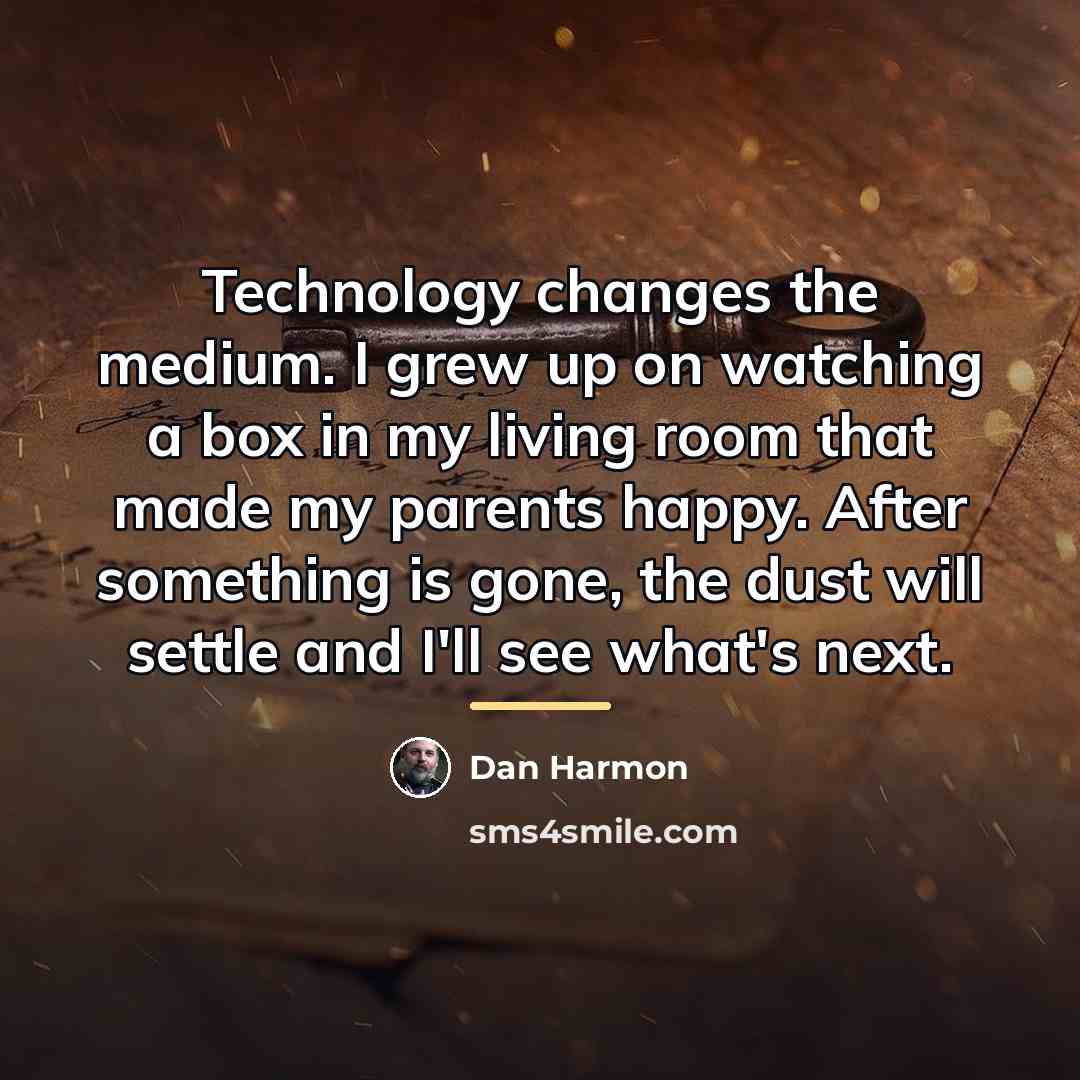 “Technology changes the medium. I grew up on watching a…” quote by Dan Harmon