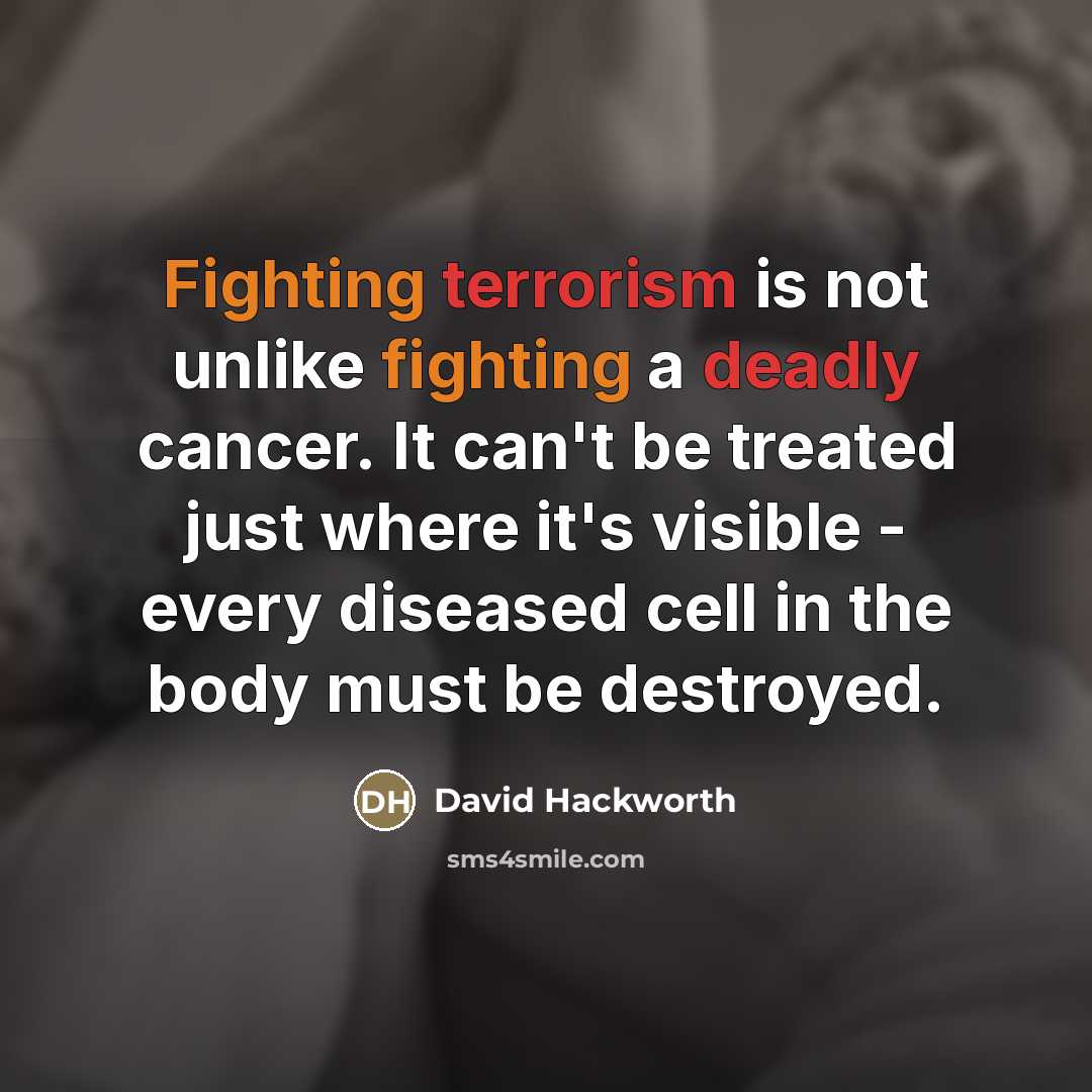 “Fighting terrorism is not unlike fighting a deadly cancer. It…” quote by David Hackworth