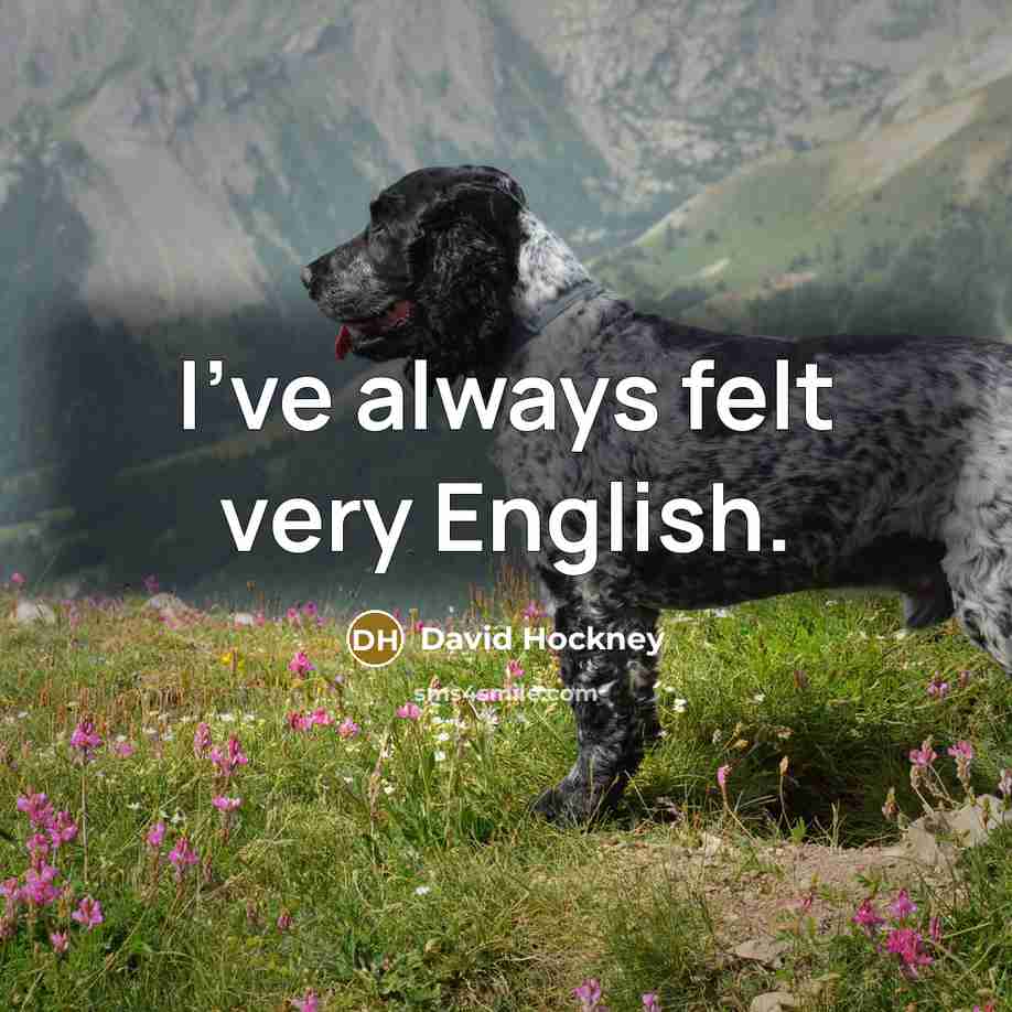 “I've always felt very English.…” quote by David Hockney