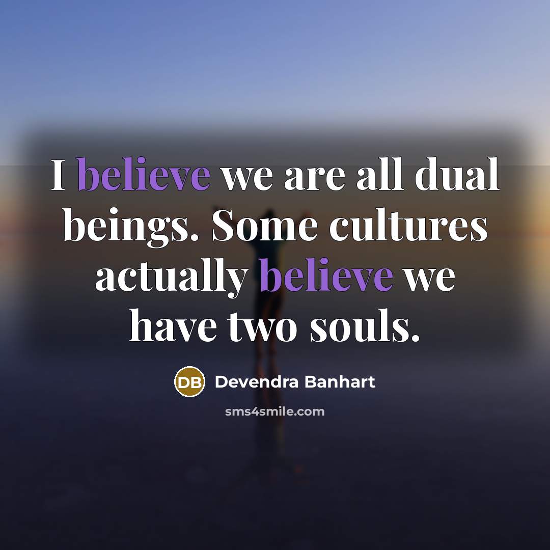 “I believe we are all dual beings. Some cultures actually…” quote by Devendra Banhart