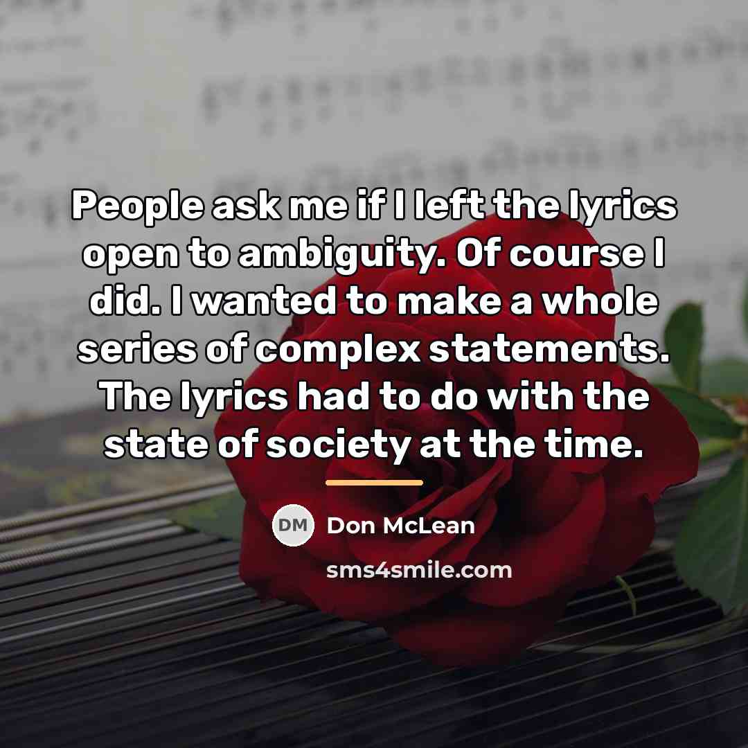 “People ask me if I left the lyrics open to…” quote by Don McLean