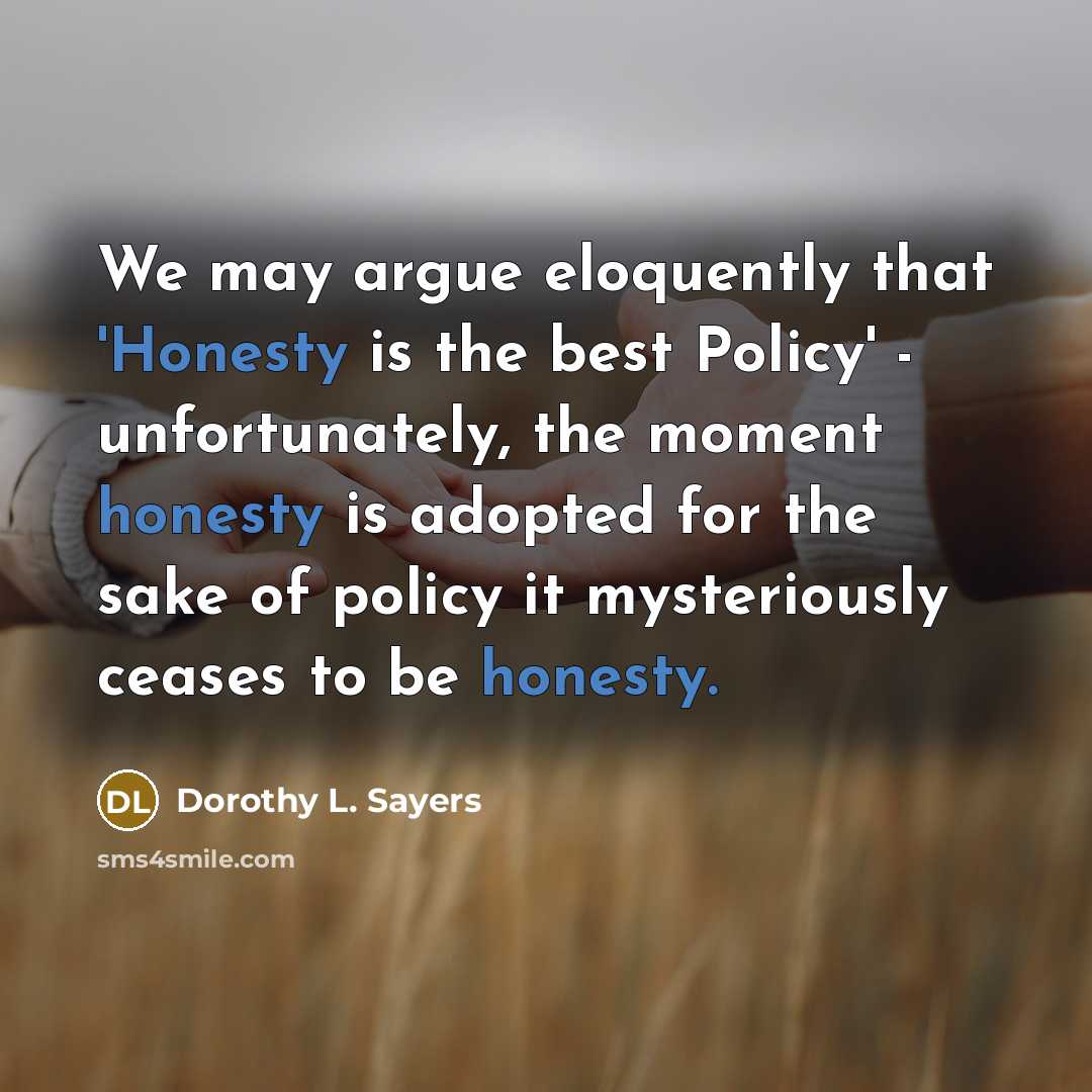 “We may argue eloquently that 'Honesty is the best Policy'…” quote by Dorothy L. Sayers
