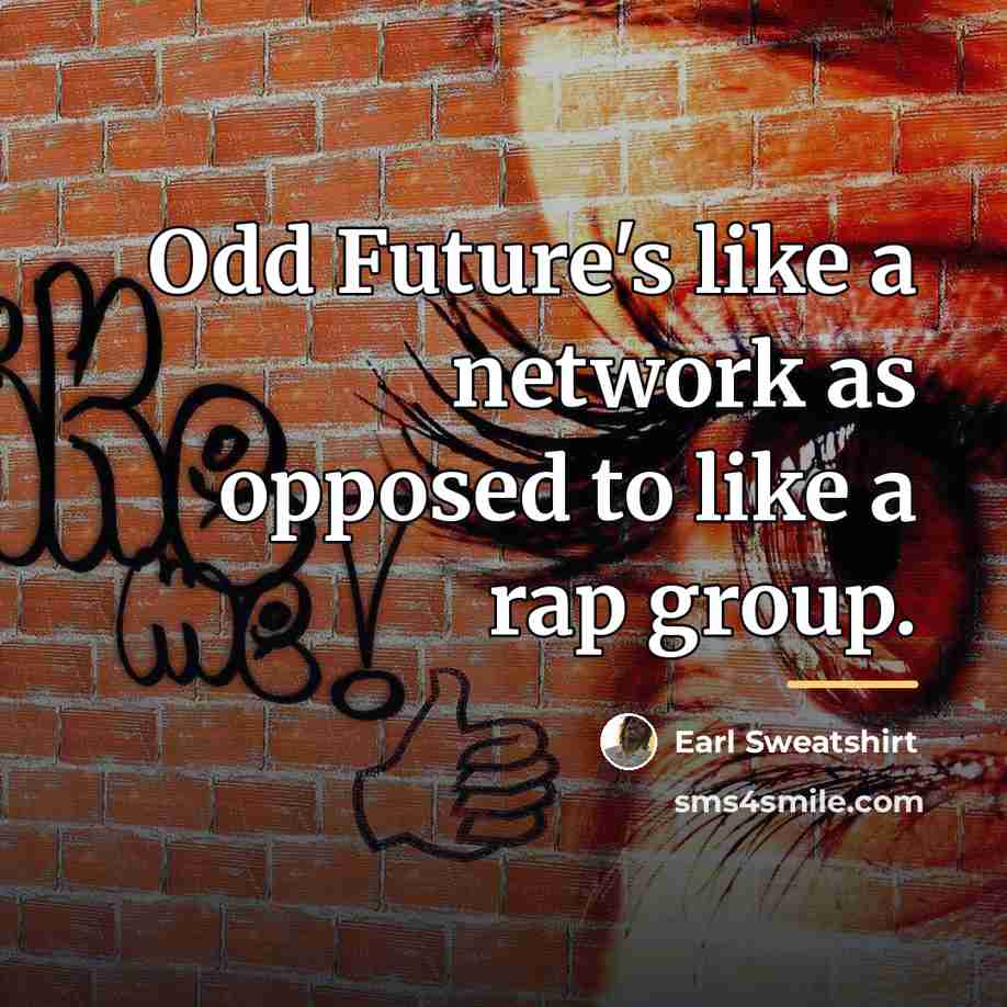 “Odd Future's like a network as opposed to like a…” quote by Earl Sweatshirt