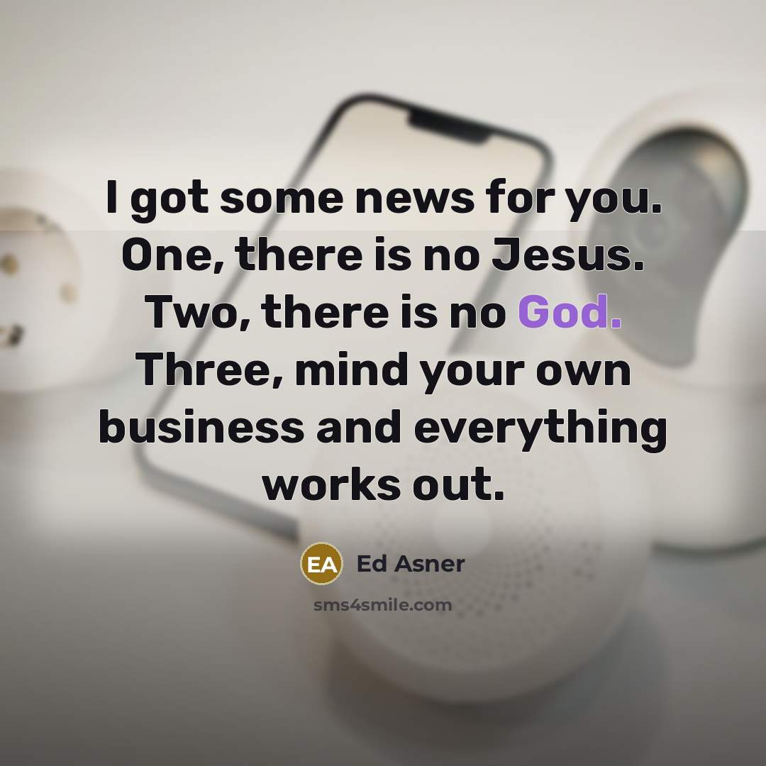 “I got some news for you. One, there is no…” quote by Ed Asner