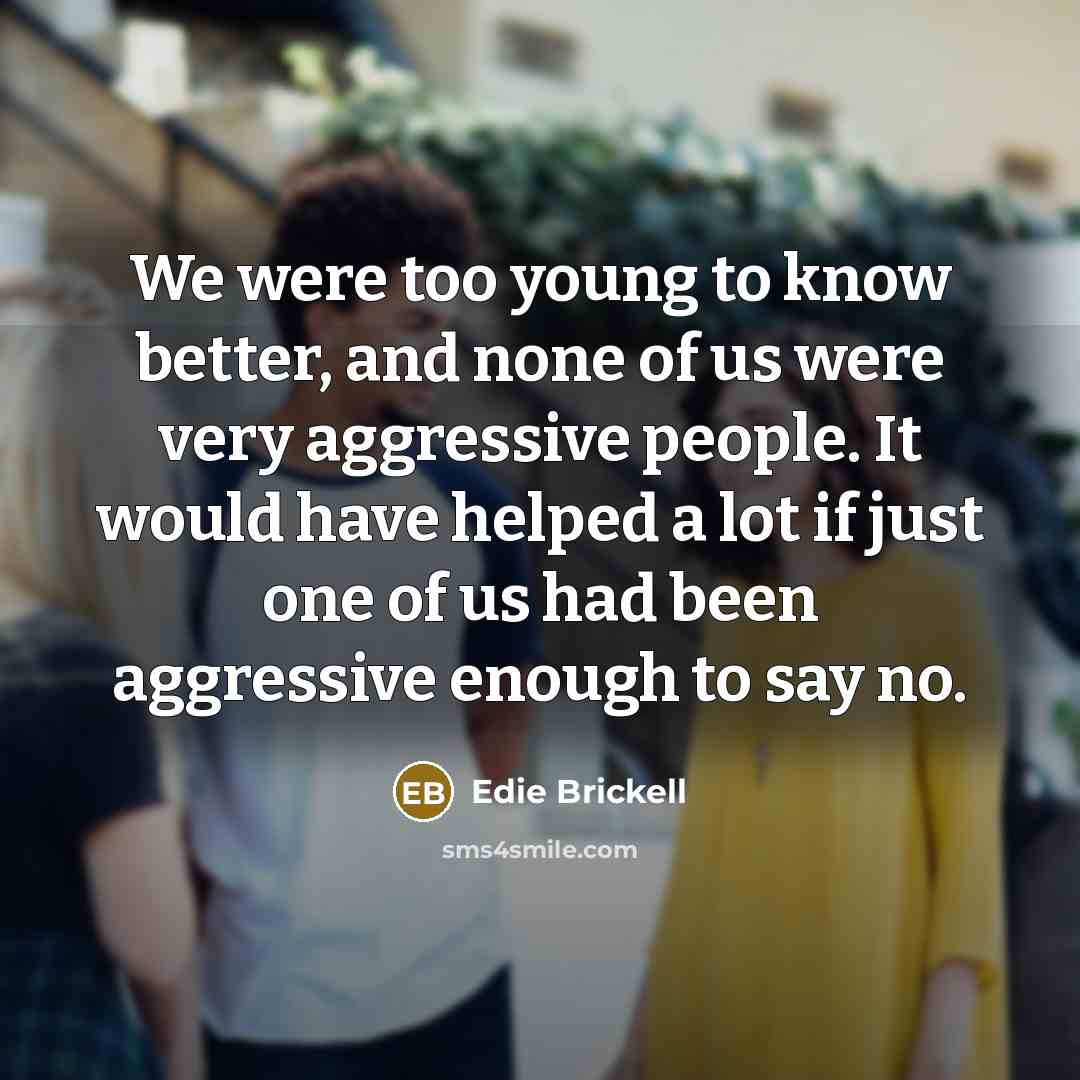 “We were too young to know better, and none of…” quote by Edie Brickell