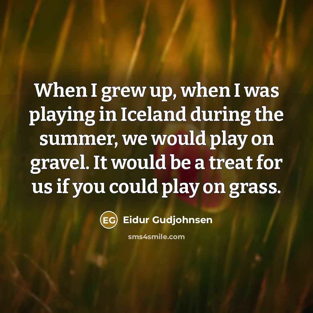 “When I grew up, when I was playing in Iceland…” quote by Eidur Gudjohnsen