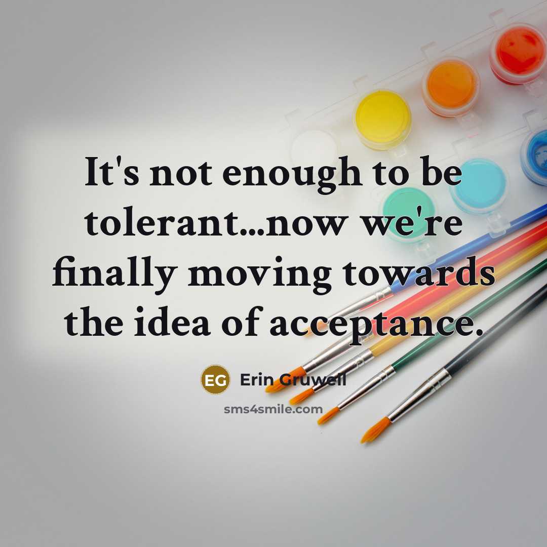 “It's not enough to be tolerant...now we're finally moving towards…” quote by Erin Gruwell