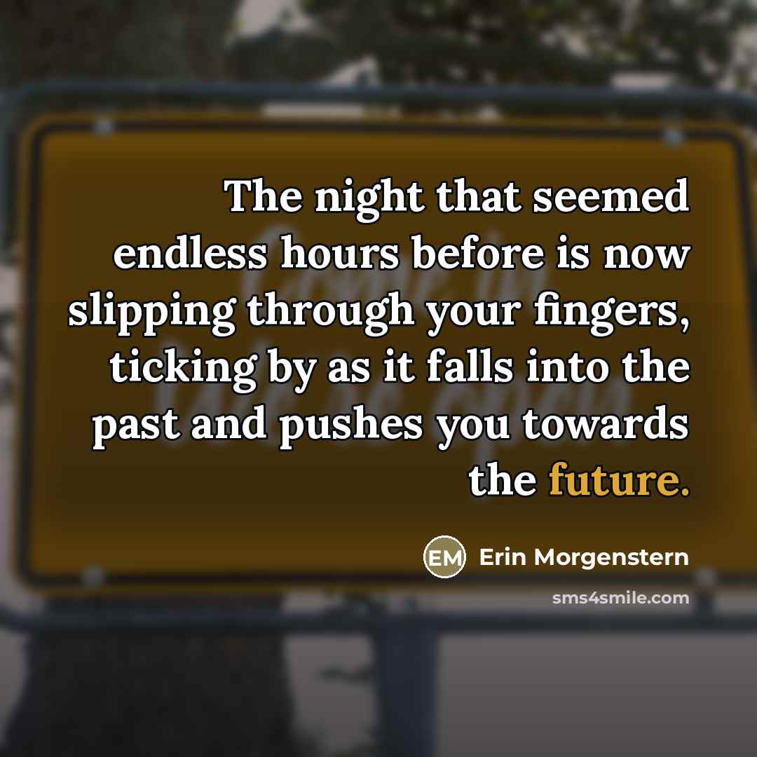 “The night that seemed endless hours before is now slipping…” quote by Erin Morgenstern