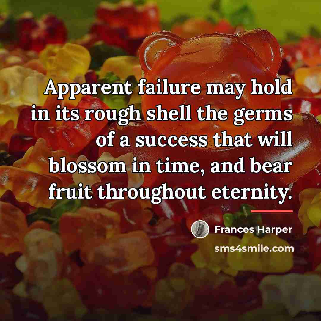 “Apparent failure may hold in its rough shell the germs…” quote by Frances Harper