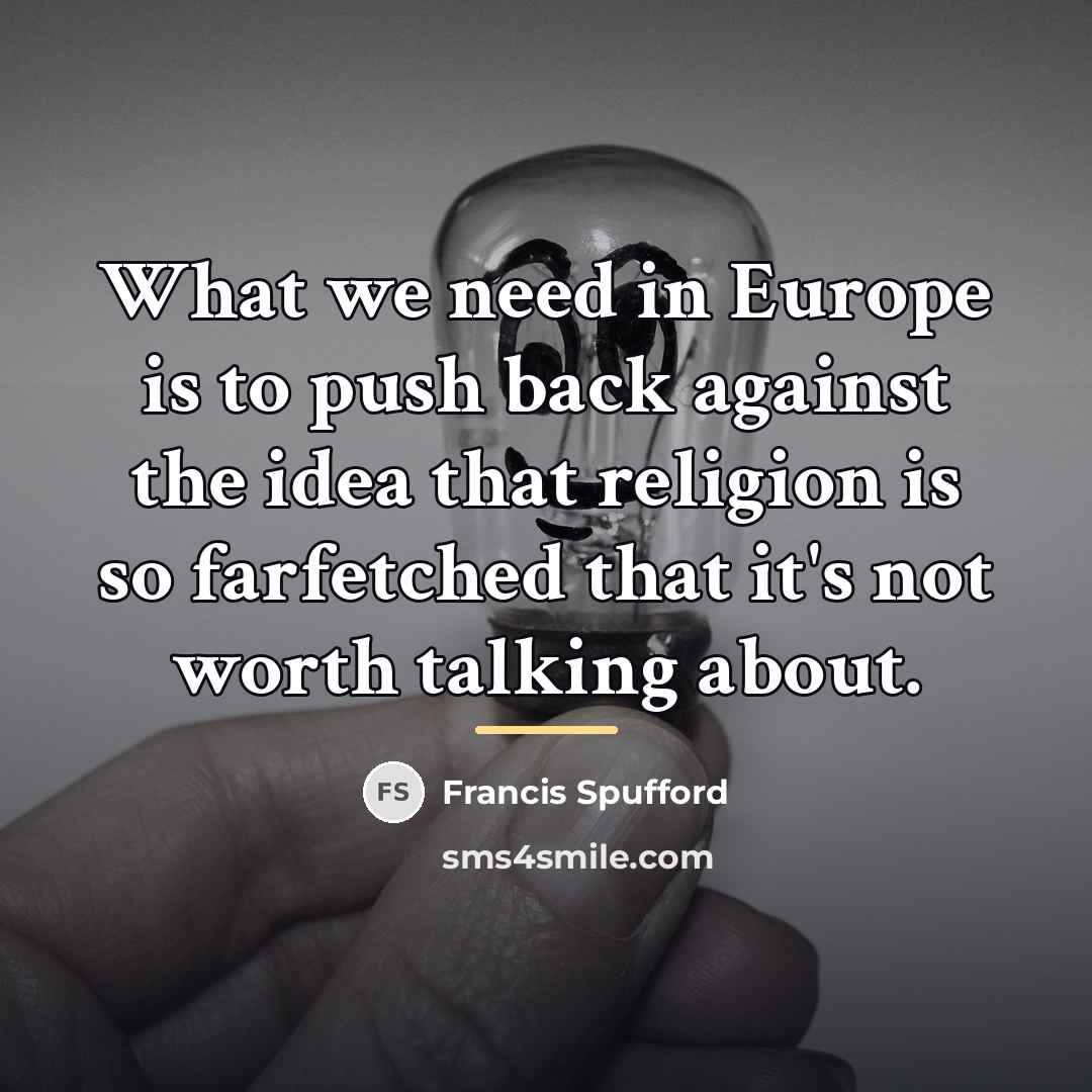 “What we need in Europe is to push back against…” quote by Francis Spufford
