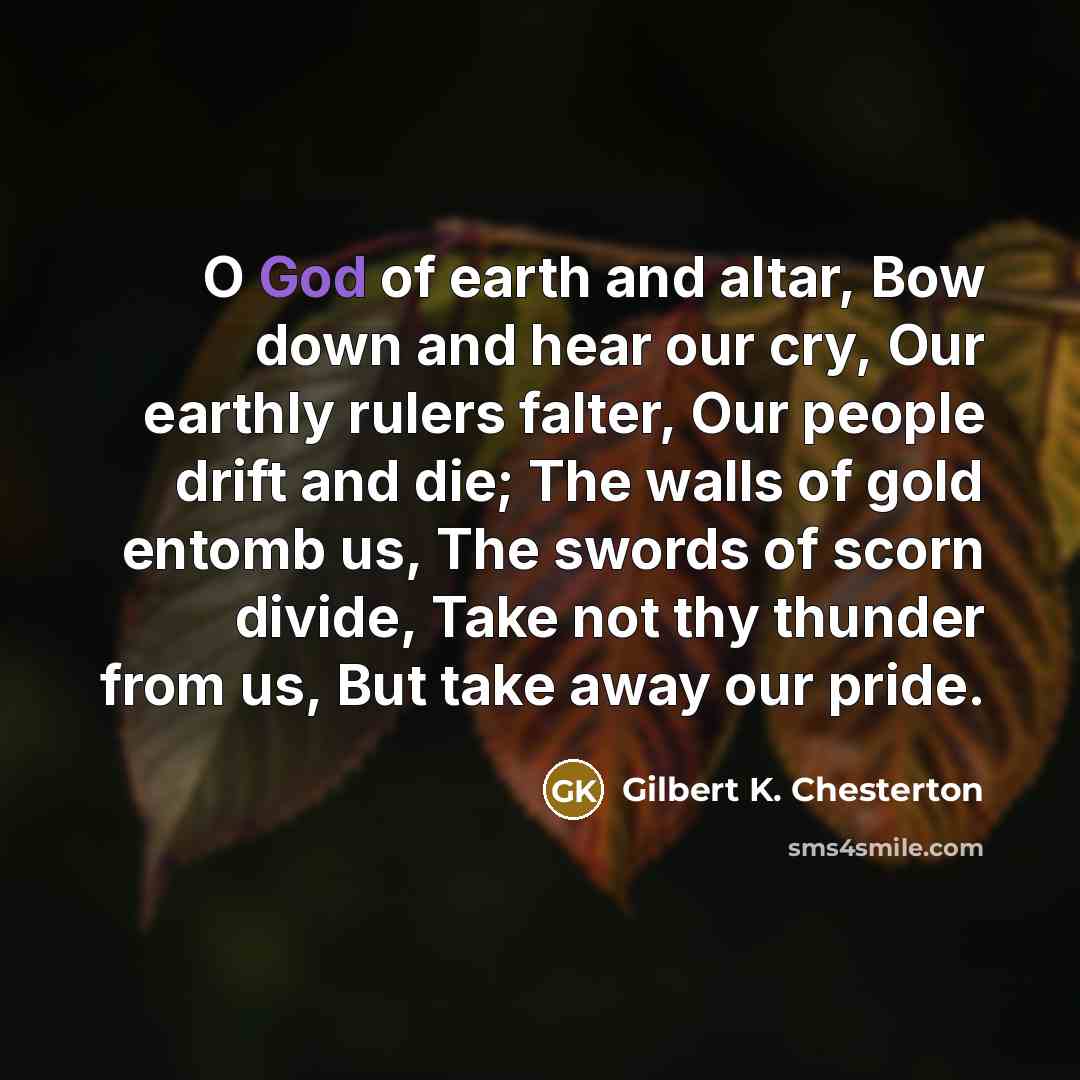 “O God of earth and altar, Bow down and hear…” quote by Gilbert K. Chesterton